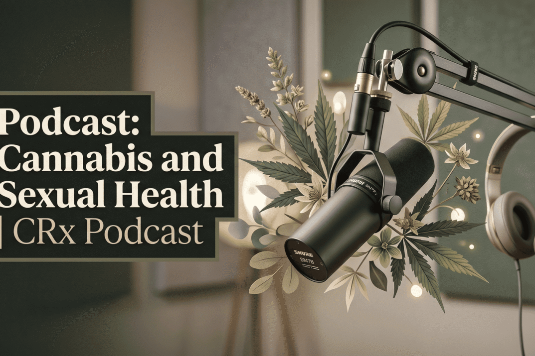Podcast: Cannabis and Sexual Health | CRx Podcast
